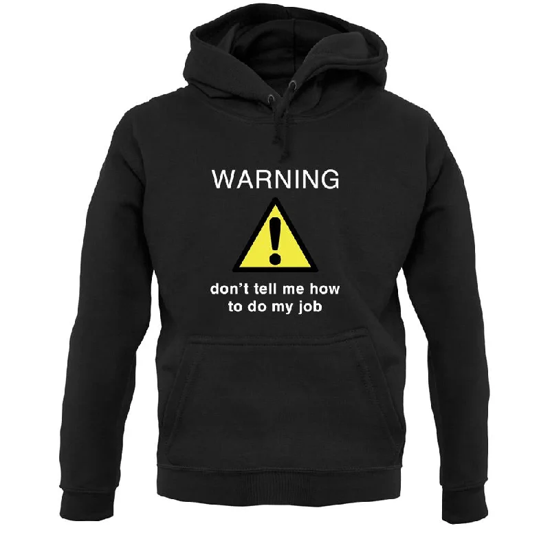 Warning Don't Tell Me How To Do My Job Unisex Hoodie Hoodie with Hem Drawcord Adjustable Customizable